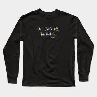 He Calls Me By Name, Isaiah 43:1 Bible Verse Long Sleeve T-Shirt